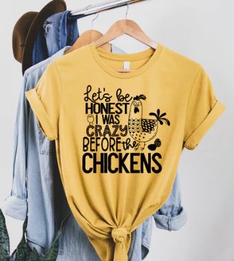 Let's be honest I was crazy before the Chickens t-shirt