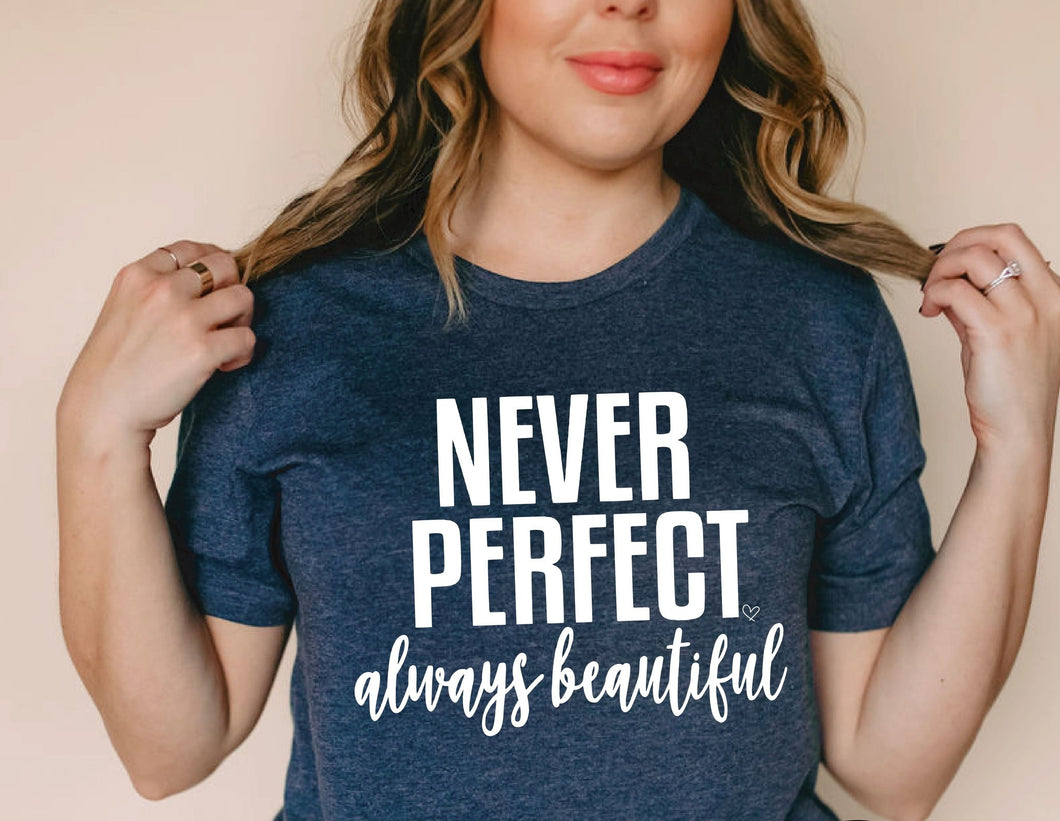 Never perfect always beautiful